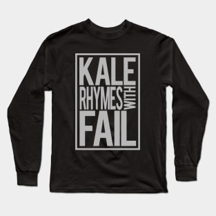 Kale Rhymes With Fail Long Sleeve T-Shirt